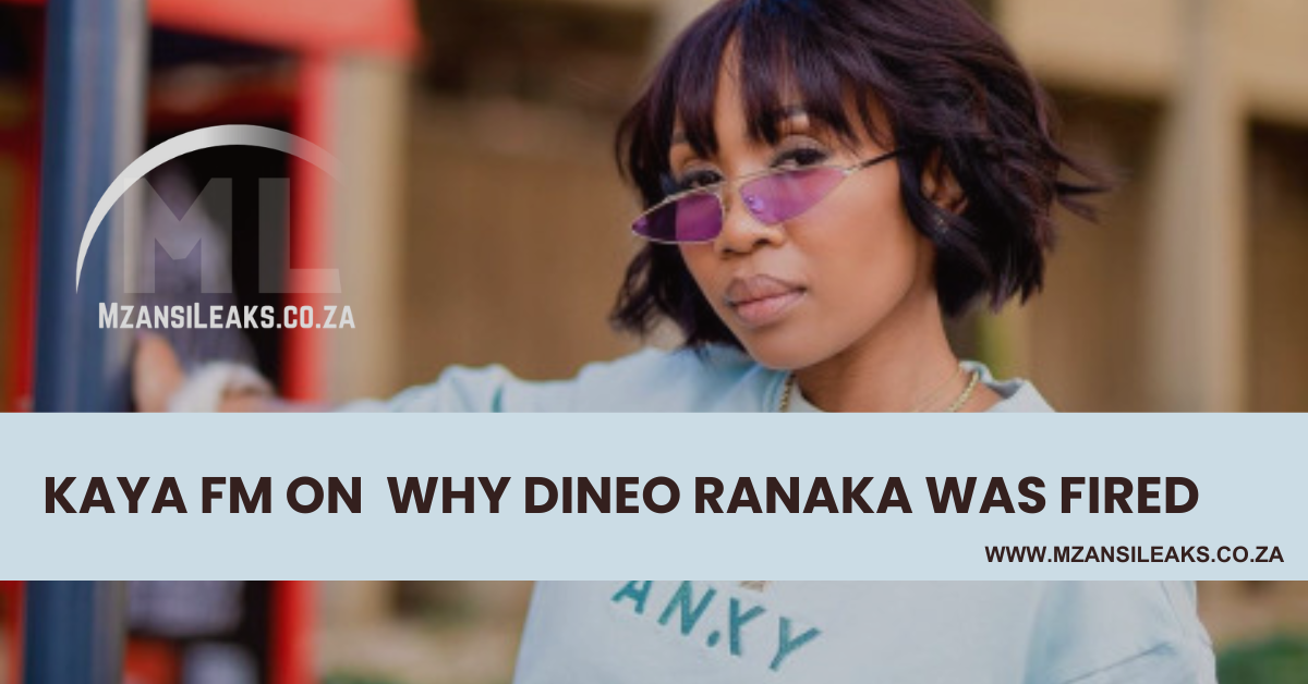 Kaya FM reveals why Dineo Ranaka was FIRED