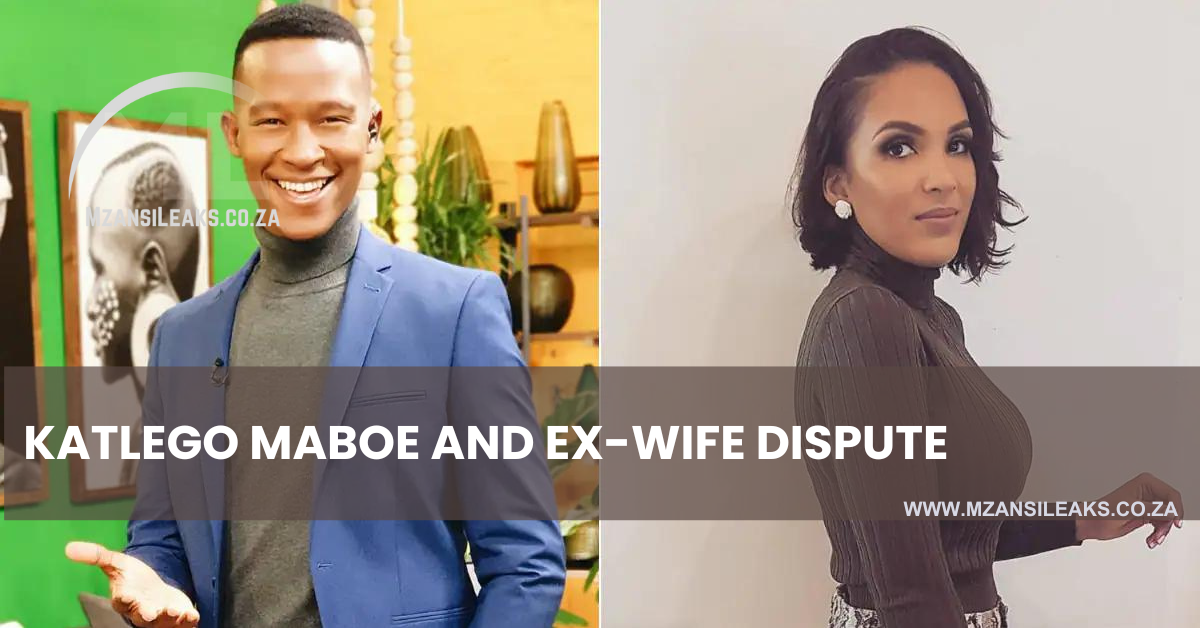 Katlego Maboe’s Ex-Wife Accuses Him Of Not Paying His Son’s School Fees