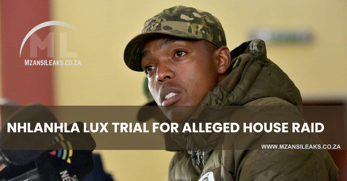 Trial Of Operation Dudula Leader Nhlanhla Lux For Alleged Soweto House Raid